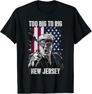 Too Big To Rig New Jersey Trump 2024 T-Shirt