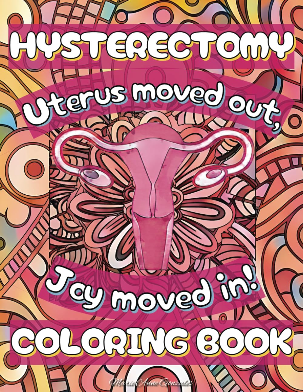 Hysterectomy Coloring Book: Beautiful illustrations with funny quotes: A Stress Relief & Mood Lifting Gift for Hysterectomy Recovery Patients