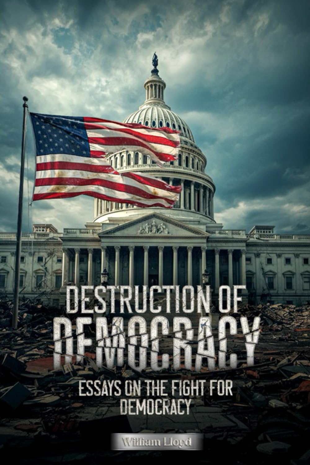 DESTRUCTION OF DEMOCRACY: Essays on the Fight for Democracy