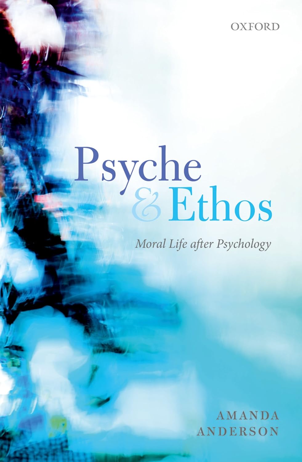 Psyche and Ethos: Moral Life After Psychology (Clarendon Lectures in English)