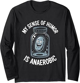 My Sense of Humor is Anaerobic Microbiology Lab Science Long Sleeve T-Shirt