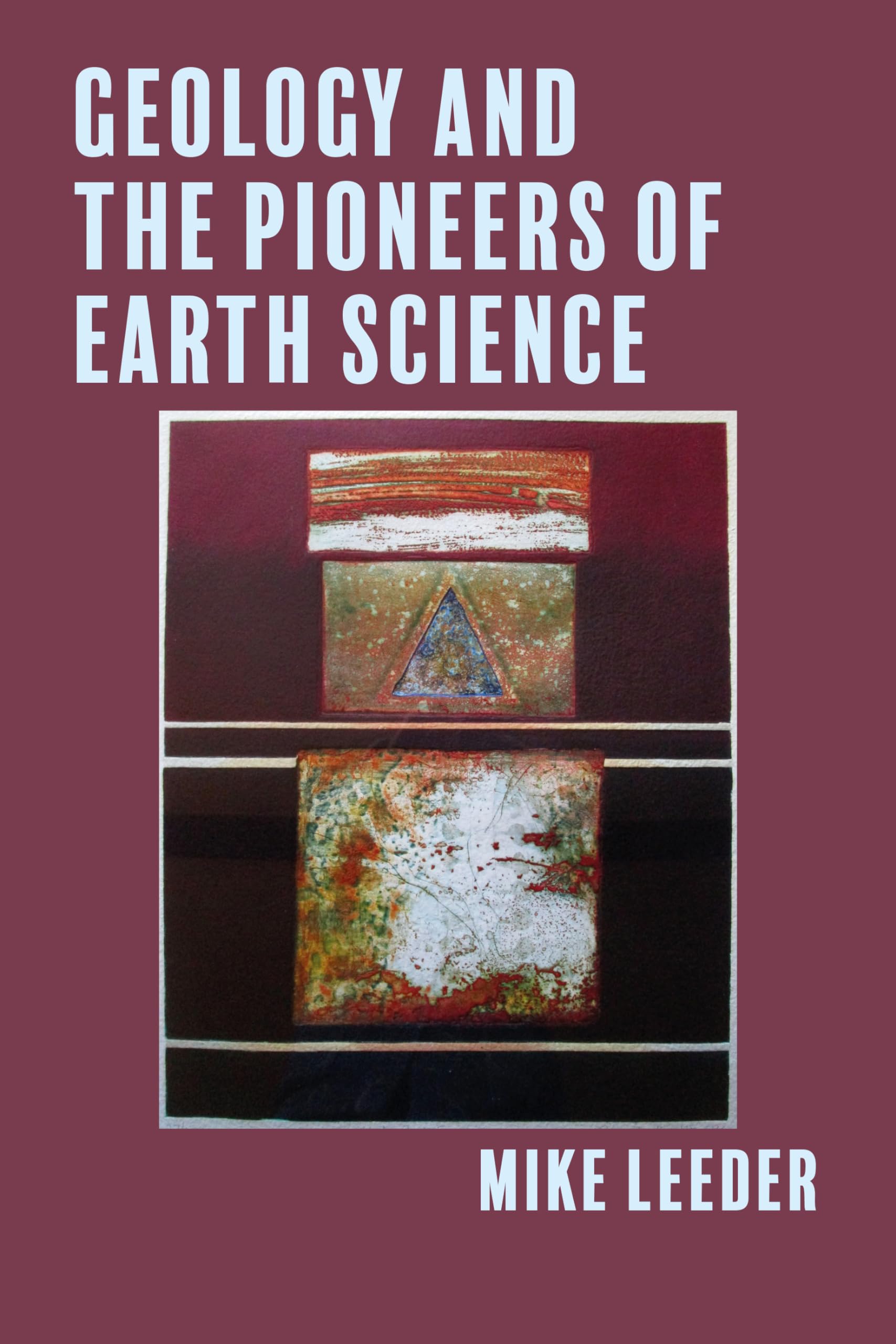 Geology and the Pioneers of Earth Science by Mike Leeder HARDBACK 9781780461069