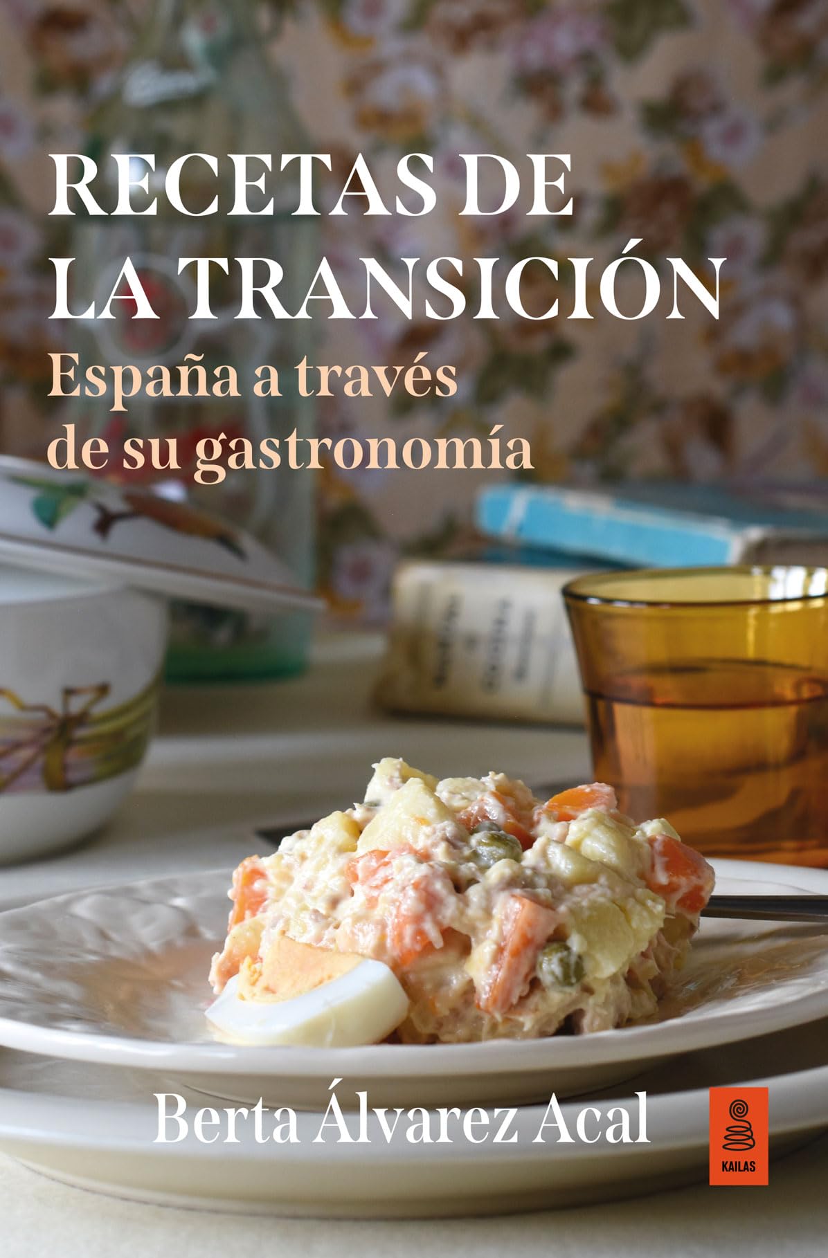 Recetas de la Transición: España a través de su gastronomía (Kailas No Ficción)