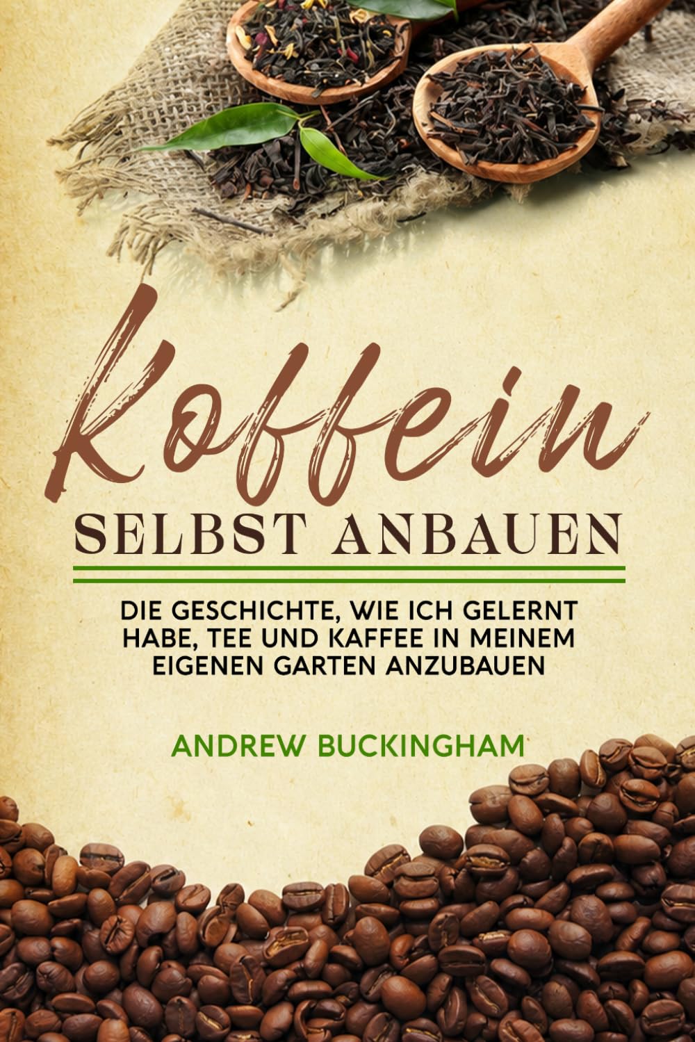 Koffein Selbst Anbauen: Die Geschichte, wie ich gelernt habe, Tee und Kaffee in meinem eigenen Garten anzubauen