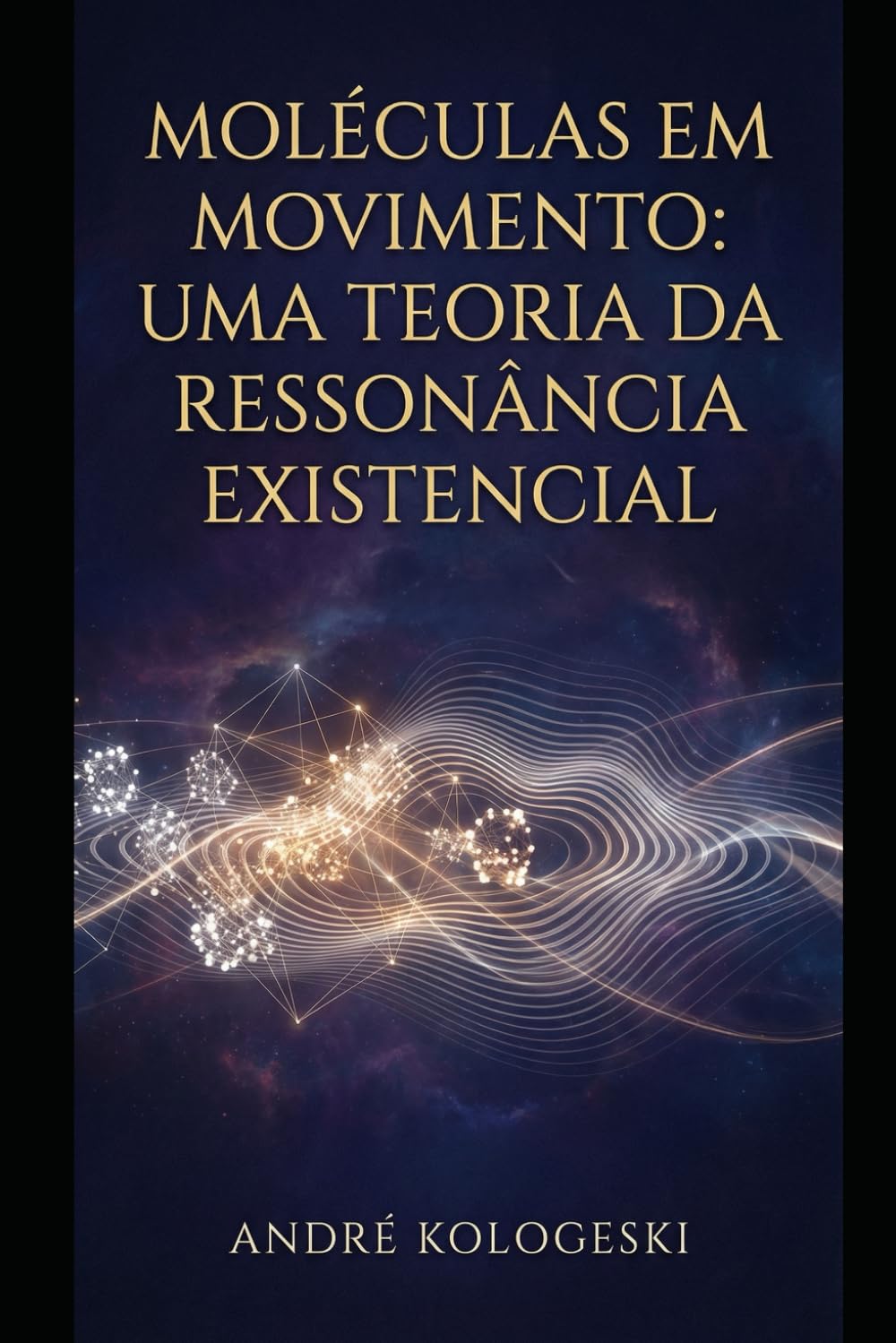 Moléculas em Movimento: Uma Teoria da Ressonância Existencial (Série 17ª)