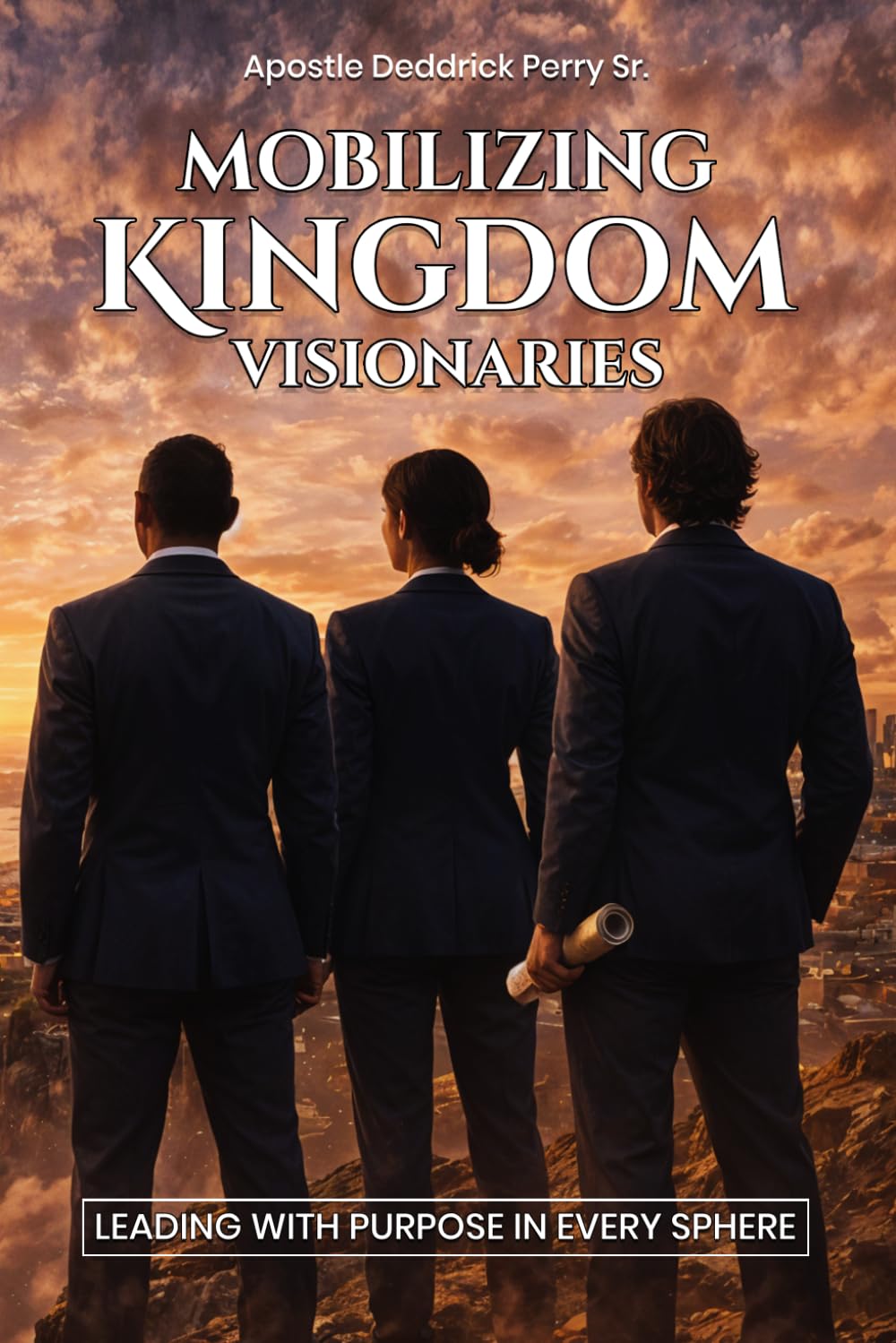 Mobilizing Kingdom Visionaries: (Leading with Purpose in Every Sphere)