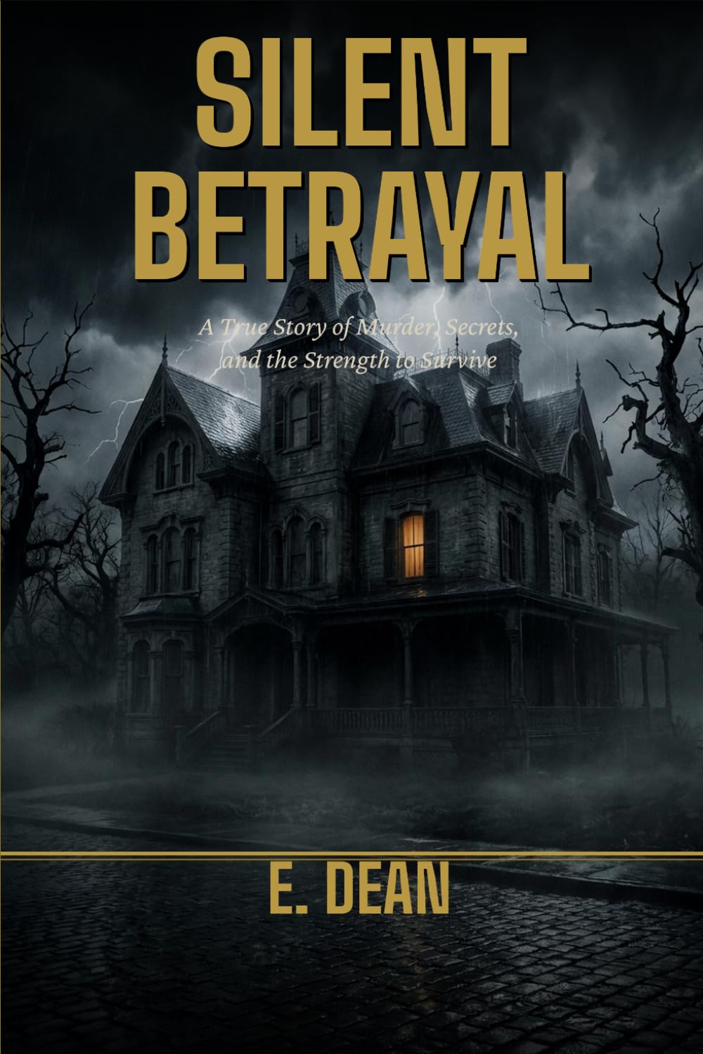 Silent Betrayal: A True Story of Murder, Secrets, and the Strength to Survive