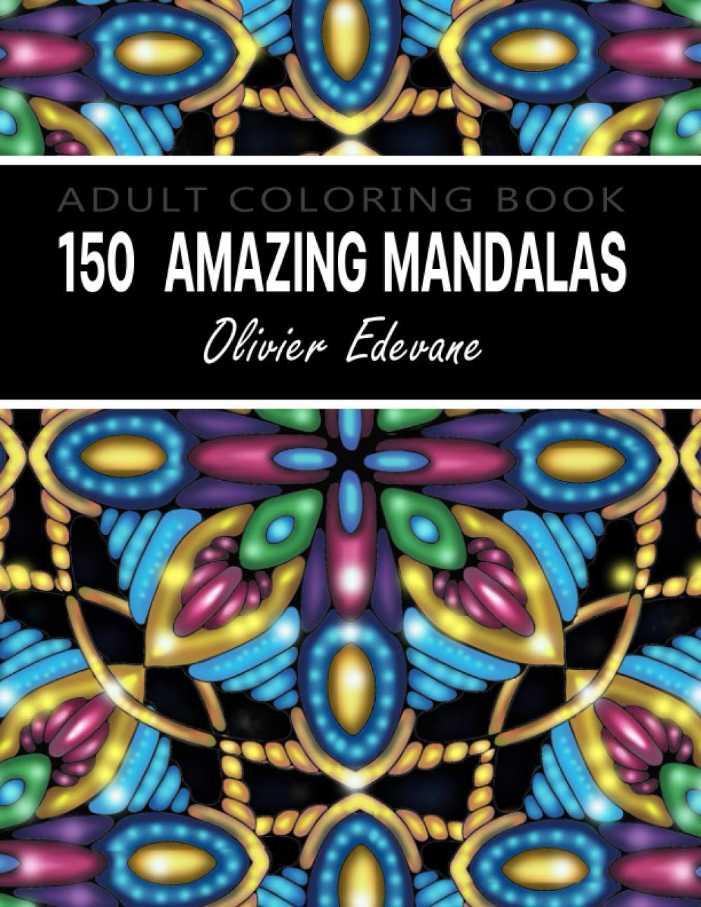 150 Amazing Mandalas: Adult Coloring Book Featuring Beautiful 150 Mandalas Designed to Soothe the Soul with Fun, Easy, and Relaxing Coloring