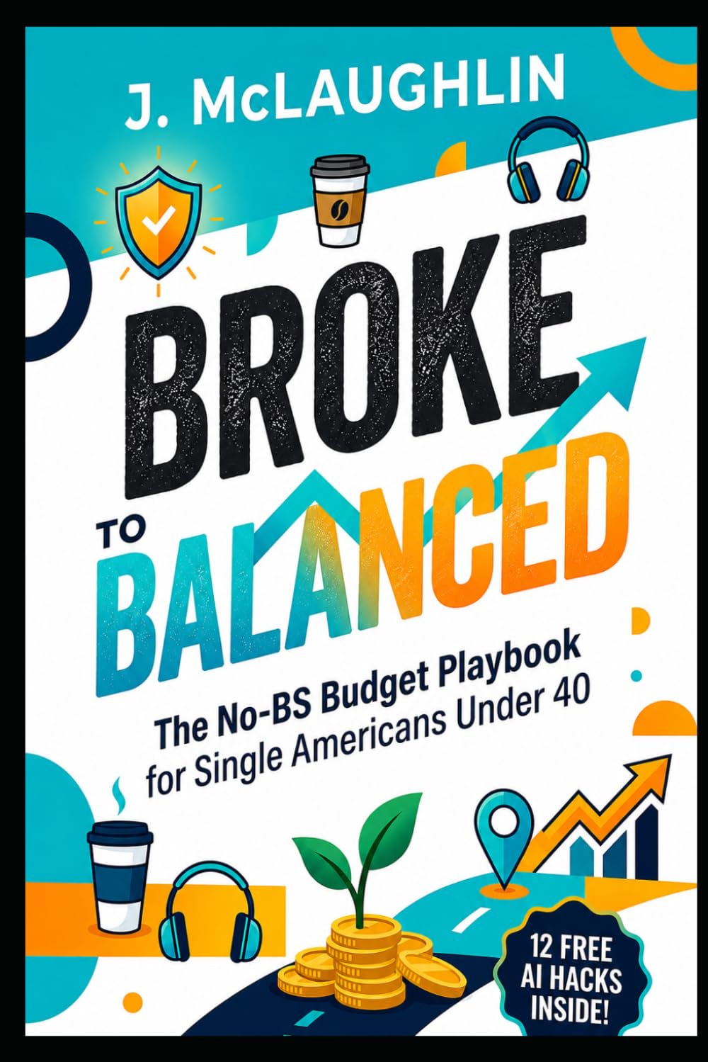 Broke to Balanced: The No-BS Budget Playbook for Single Americans Under 40