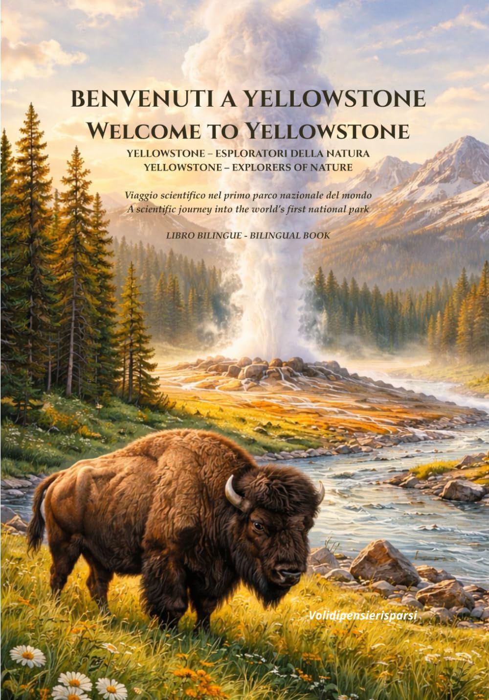 Benvenuti a Yellowstone – Welcome to Yellowstone: Viaggio scientifico nel primo parco nazionale del mondo- Libro Bilingue