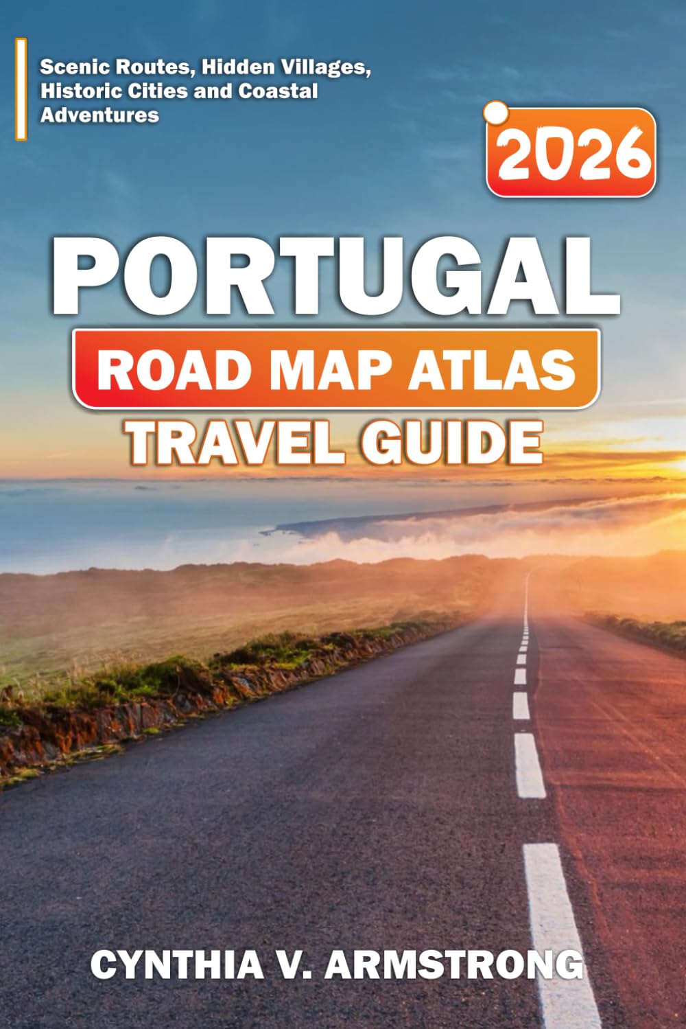 Portugal road map atlas travel guide 2026: Scenic Routes, Hidden Villages, Historic Cities and Coastal Adventures