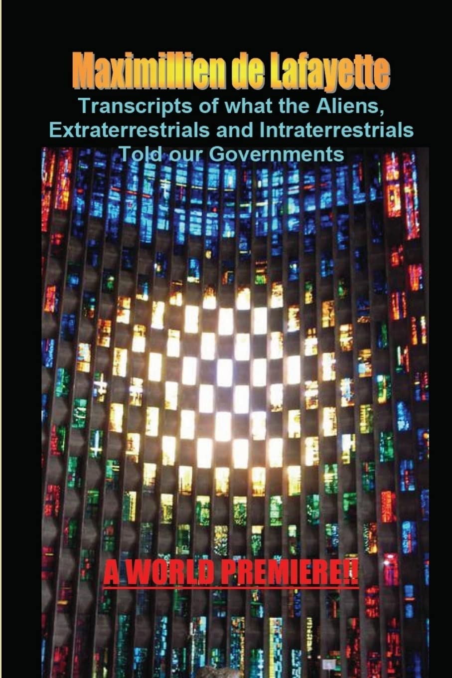 Transcripts of what the Aliens, Extraterrestrials and Intraterrestrials Told our Governments