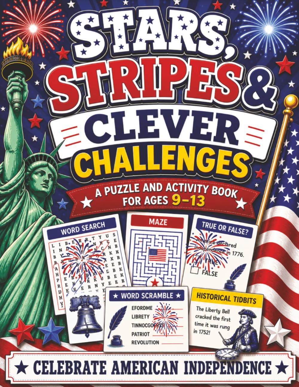 Stars, Stripes & Clever Challenges | A Puzzle & Activity Book For Ages 9-13: American Independence Word Searches, Scrambles, Mazes, True-False, Would ... American Puzzle and Activity Books)