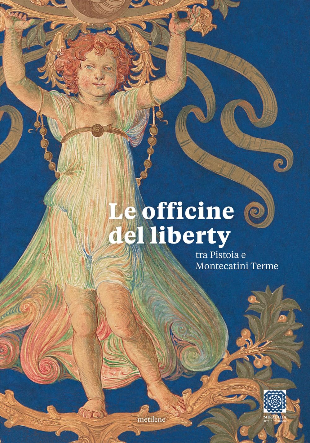 Le officine del liberty tra Pistoia e Montecatini Terme livre art