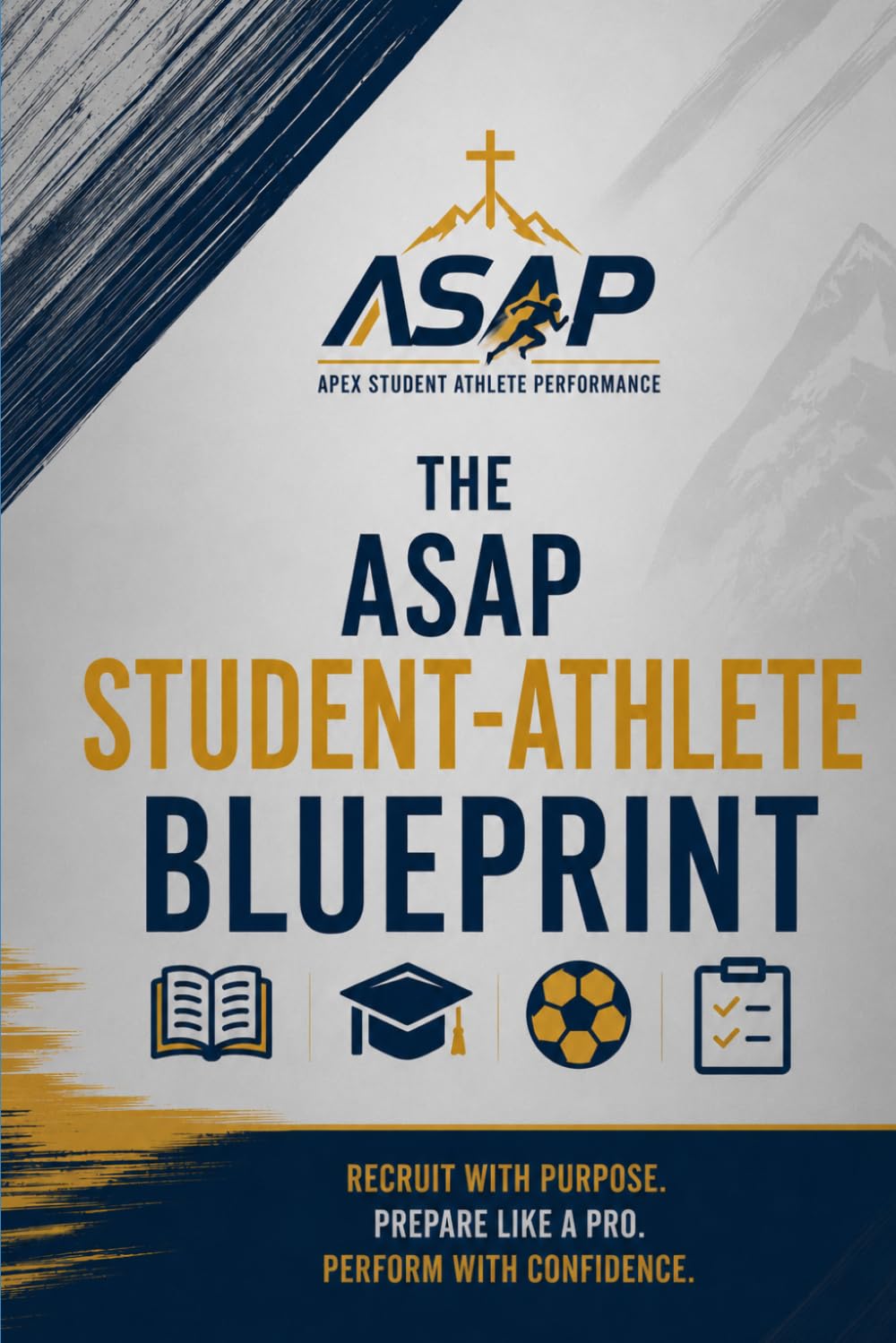 The ASAP Student-Athlete Blueprint: How to Succeed in School, Sports, and Recruiting Without Falling Behind