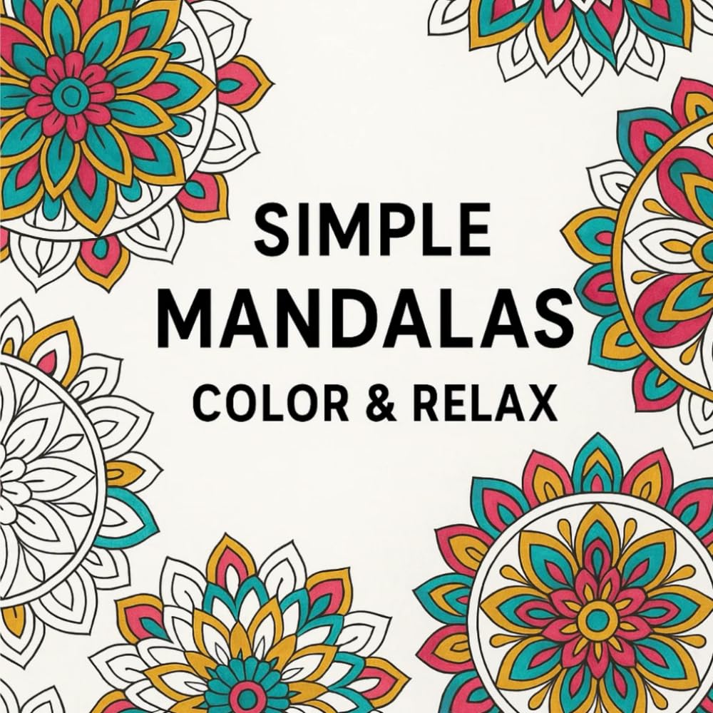 Simple Mandalas Color & Relax: 50 Easy Mandalas for Stress Relief and Relaxation.