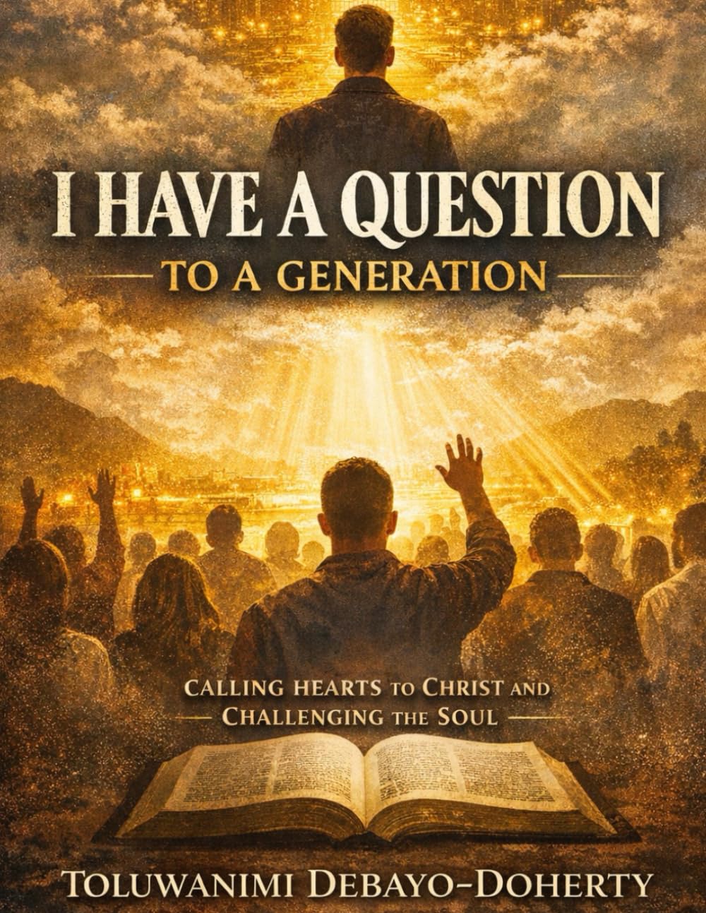 I Have A Question to A Generation: Calling Hearts to Christ and Challenging the Soul