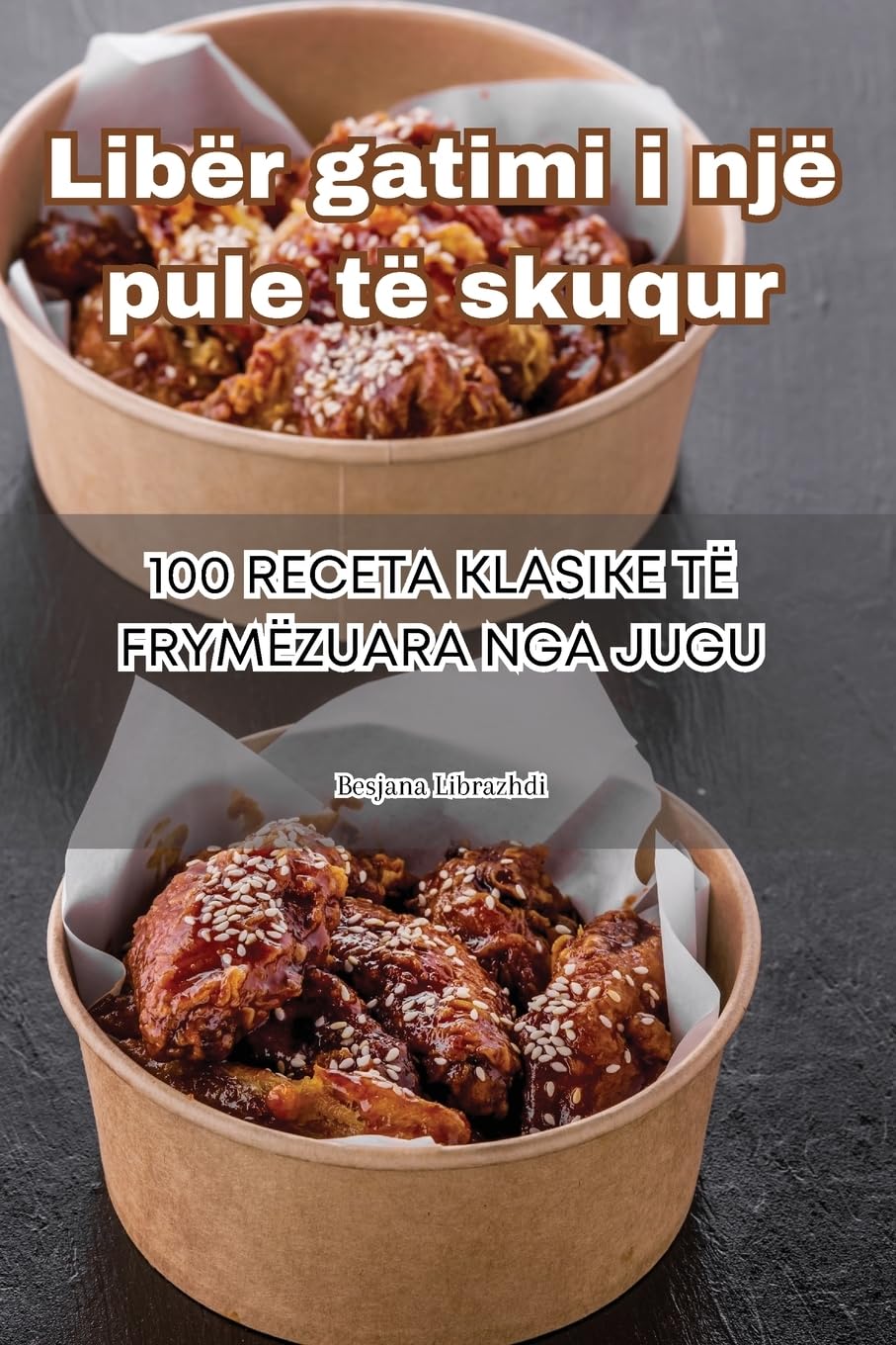 Libër gatimi i një pule të skuqur (Albanian Edition)
