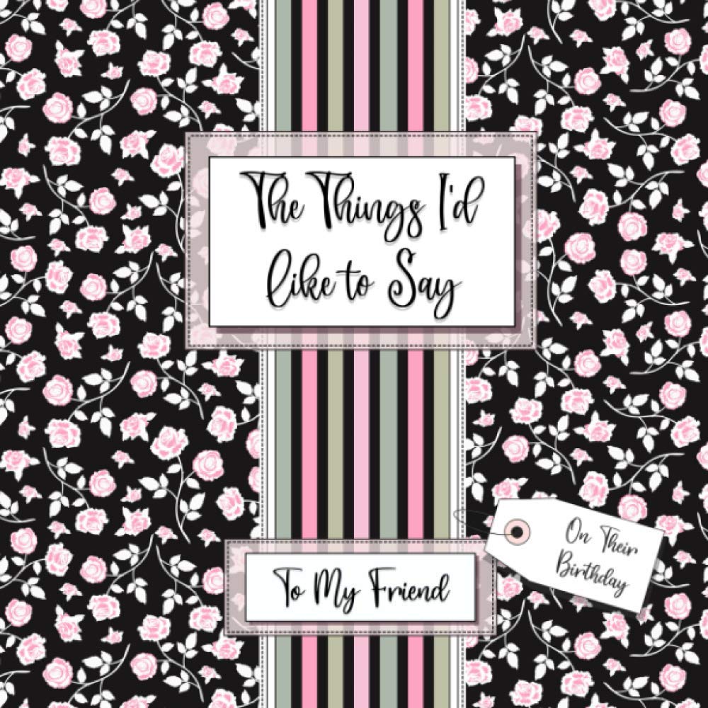 The Things I'd Like to Say - To My Friend (On Their Birthday): Fill in the Blanks Book - Meaningful Birthday Gift/Birthday Present for Friend