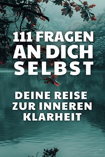111 Fragen an dich selbst, deine Reise zur inneren Klarheit, Fragen zur täglichen Selbstreflexion, Achtsamkeitsübung, entspanntes Formulieren und ... Journal zur Persönlichkeitsentwicklung