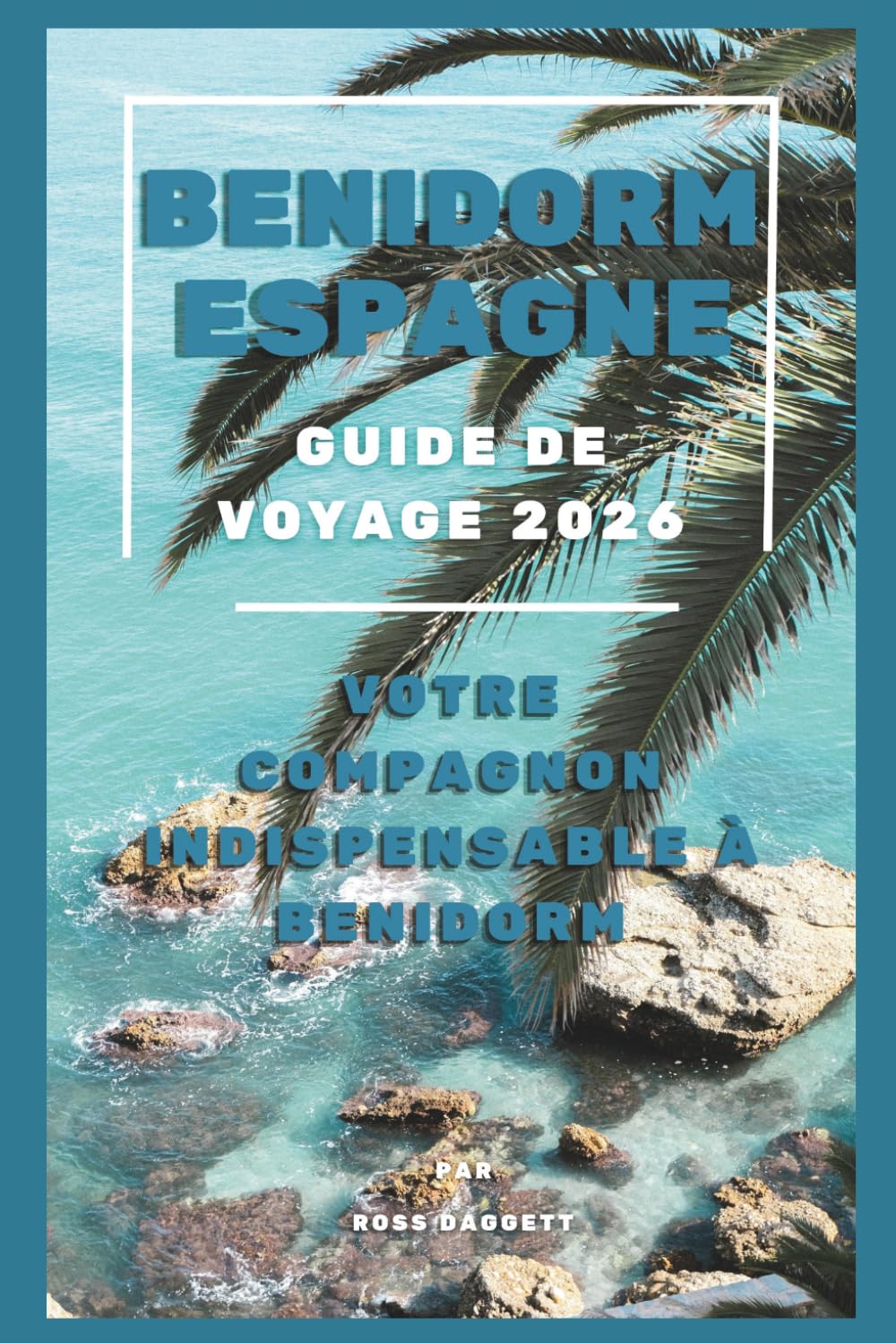 Guide de Voyage Benidorm Espagne 2026: Votre compagnon indispensable pour découvrir Benidorm