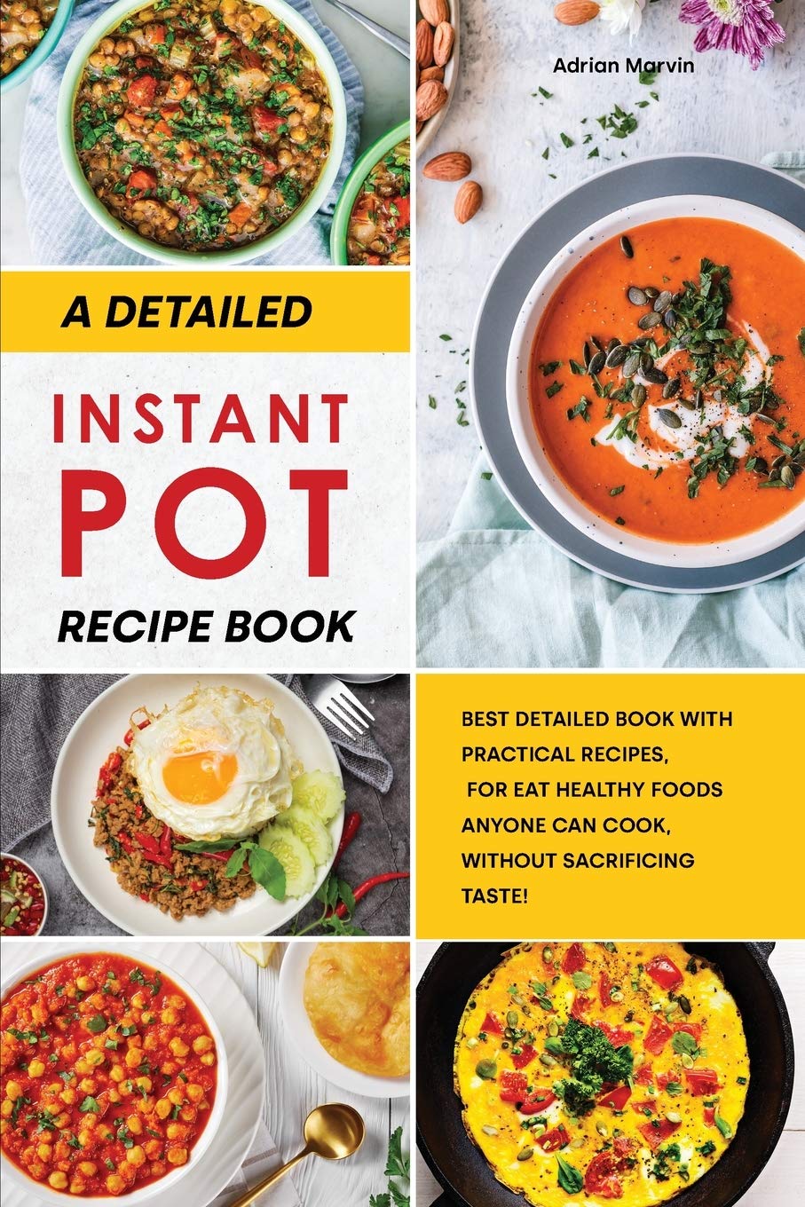 A Detailed Instant Pot Recipe Book: Best Detailed Book with Practical Recipes, for Eat Healthy ...
