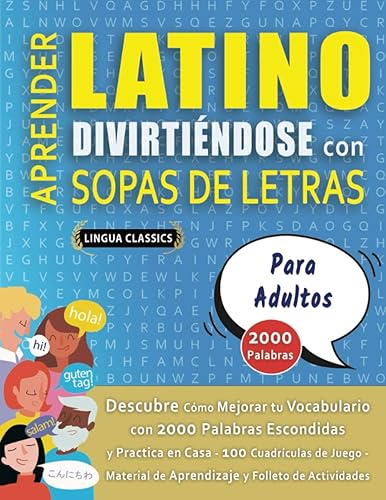 APRENDER LATINO DIVIRTIÉNDOSE CON SOPAS DE LETRAS - PARA ADULTOS - Descubre Cómo Mejorar tu Vocabulario con 2000 Palabras Escondidas y Practica en
