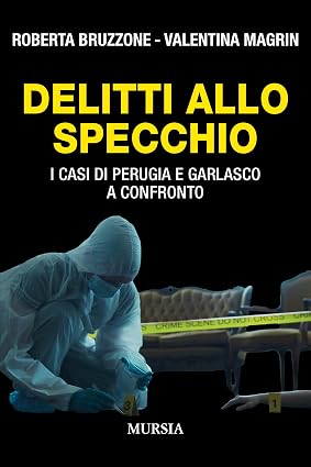 Roberta Bruzzone , Valentina Magrin – Delitti allo specchio. I casi di Perugia e Garlasco a confronto (2025)
