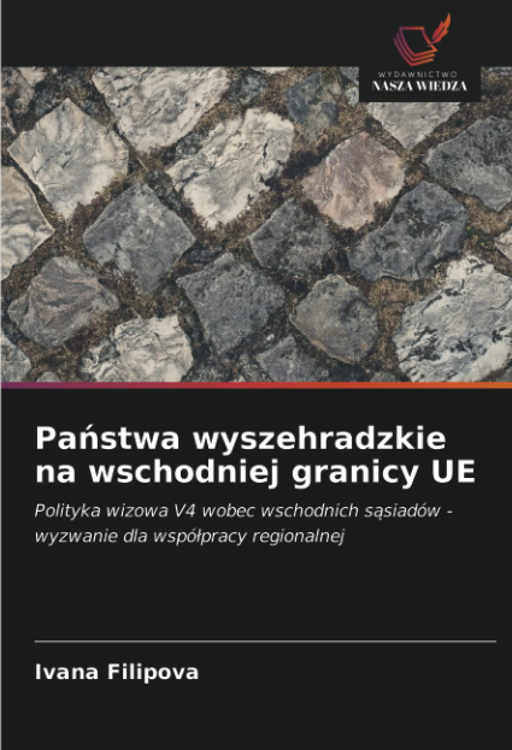 Pa¿stwa wyszehradzkie na wschodniej granicy UE: Polityka wizowa V4 wobec wschodnich s¿siadów - wyzwanie dla wspó¿pracy regionalnej