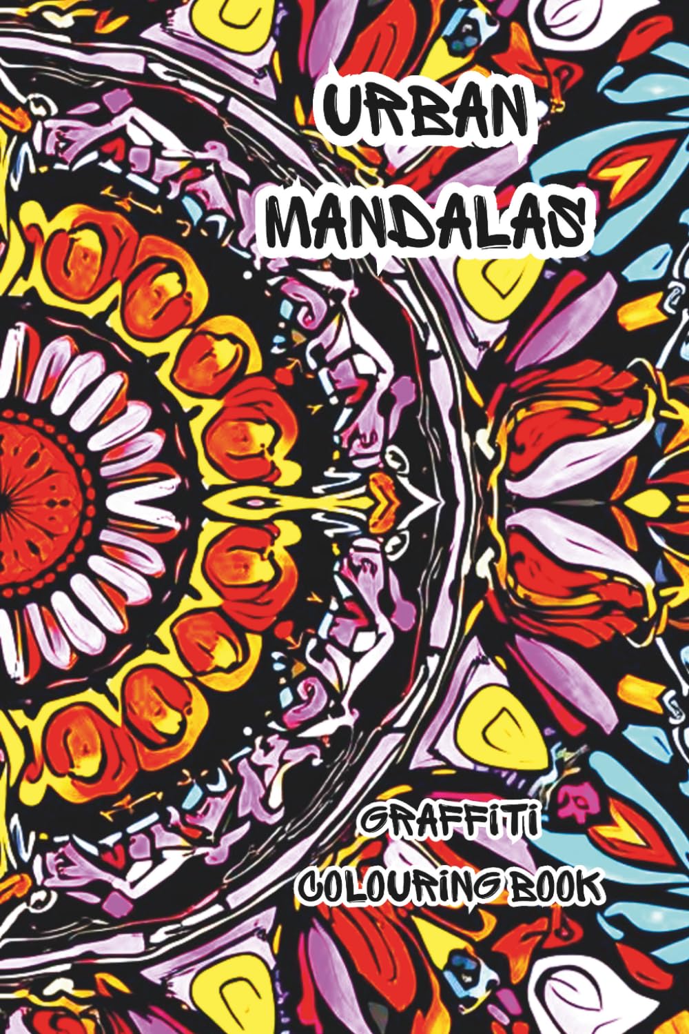URBAN MANDALA'S: A colouring book featuring urban street mandala graffiti (Ancient Mandalas, Sacred Geometry and graffiti)