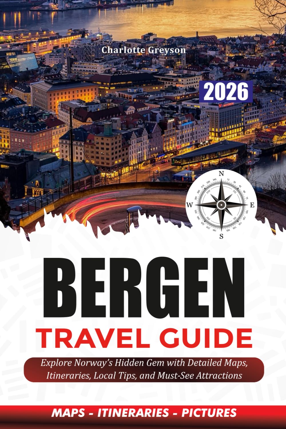 BERGEN TRAVEL GUIDE 2026: Explore Norway’s Hidden Gem with Detailed Maps, Itineraries, Local Tips, and Must-See Attractions