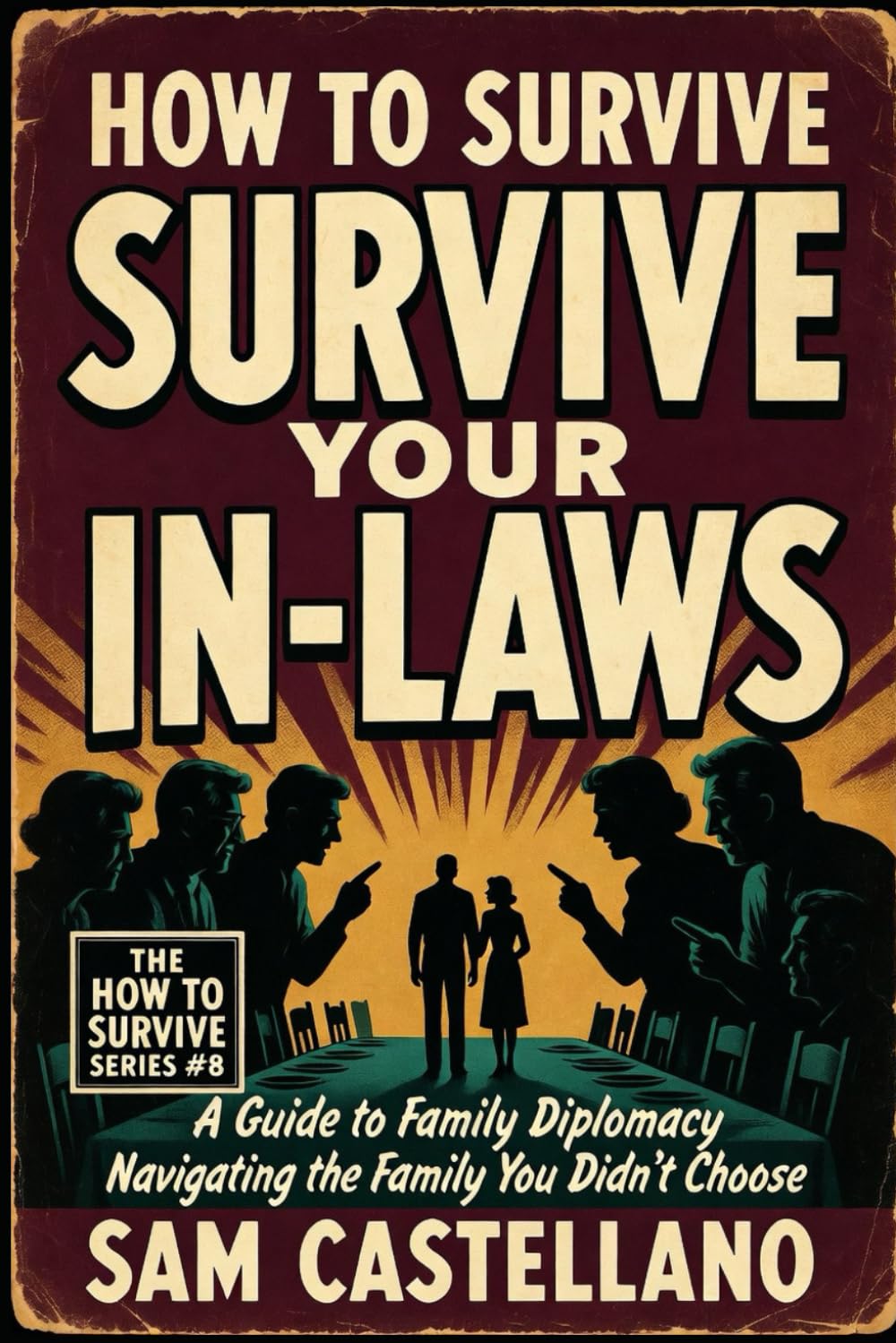 How to Survive Your In-Laws: Family Drama, Holiday Politics, and Other Relationship Side Effects