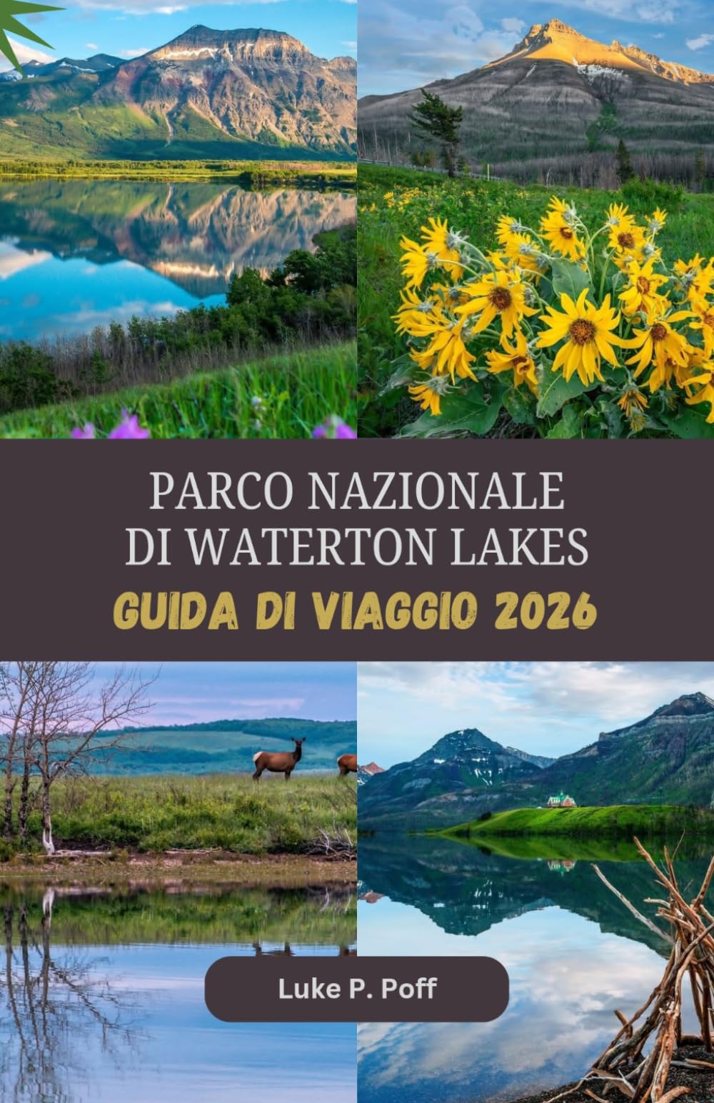 PARCO NAZIONALE DI WATERTON LAKES Guida di viaggio 2026: Esplora paesaggi alpini mozzafiato, laghi incontaminati e avventure indimenticabili nel Parco Nazionale dei Laghi Waterton