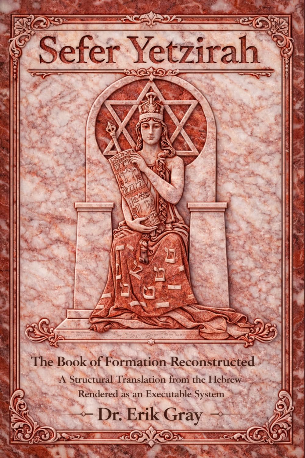 Sefer Yetzirah The Book of Formation Reconstructed: A Structural Translation from the Hebrew Rendered as an Executable System