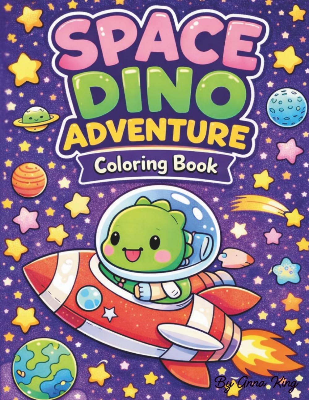 Space Dino Adventure Coloring Book: Cute Kawaii Dinosaurs in Outer Space with Rockets, Planets, and Friendly Aliens for Kids Ages 4–10