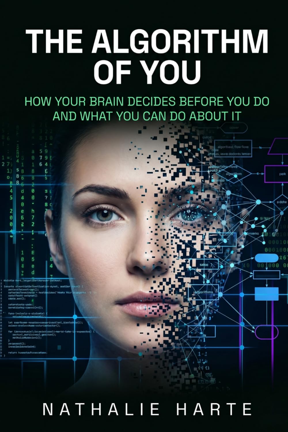 The Algorithm of You: How Your Brain Decides Before You Do and What You Can Do About It