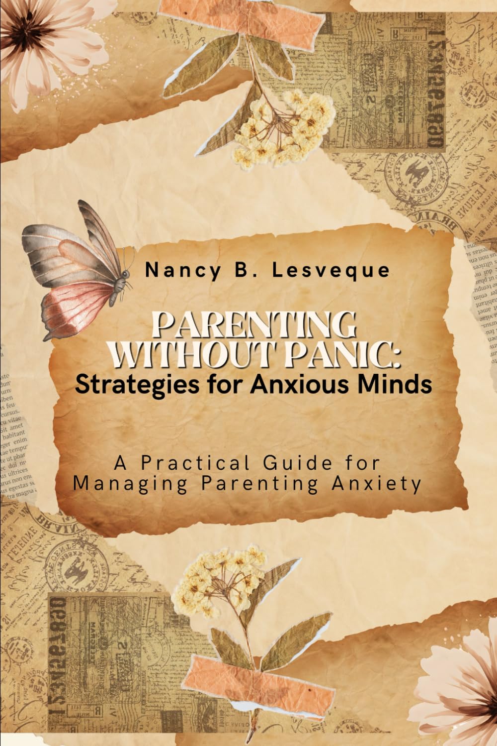 Parenting Without Panic: Strategies for Anxious Minds: A Practical Guide for Managing Parenting Anxiety