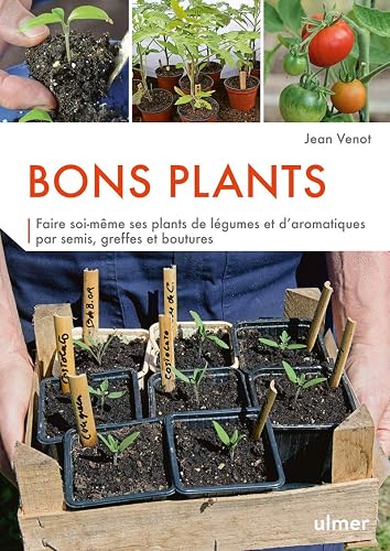 Bons plants - Faire soi-même ses plants de légumes et d'aromatiques