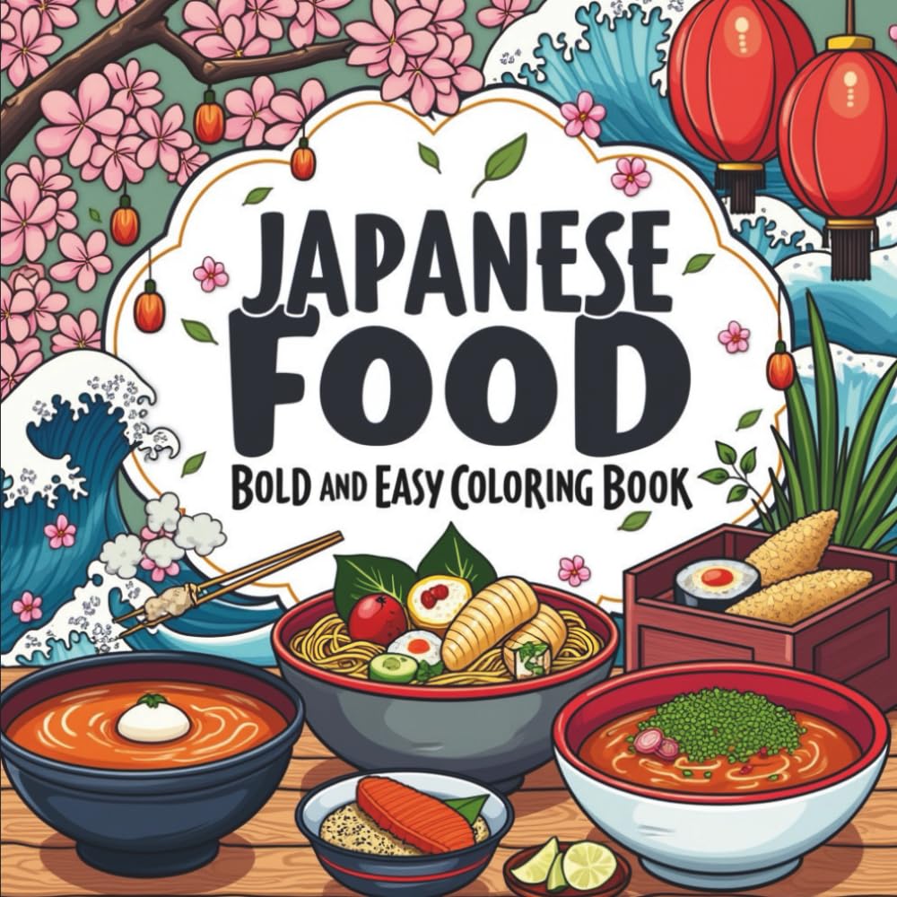 Bold & Easy Japanese Food Coloring Book: 55 Bold & Easy Coloring Pages, Perfect for Food Lovers, Adults, & Stress Relief Moments (Big & Bold Foodie Fun)