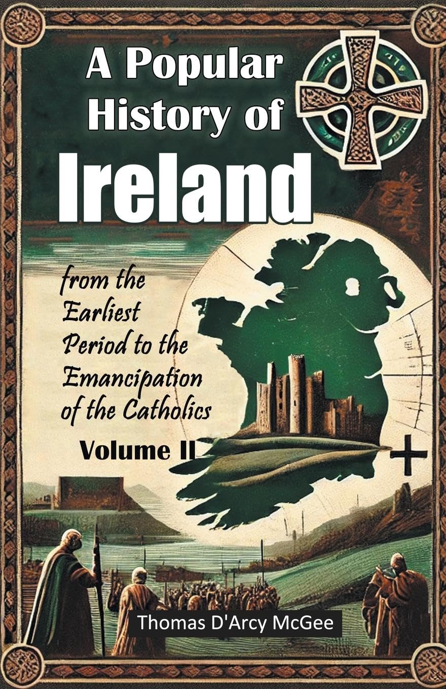 A Popular History of Irelandfrom the Earliest Period to the Emancipation of the Catholics Volume II (Edition2024)