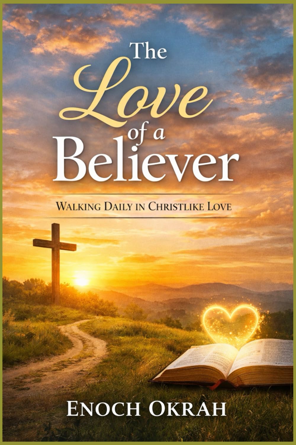 The Love of a Believer: WALKING DAILY IN CHRISTLIKE LOVE