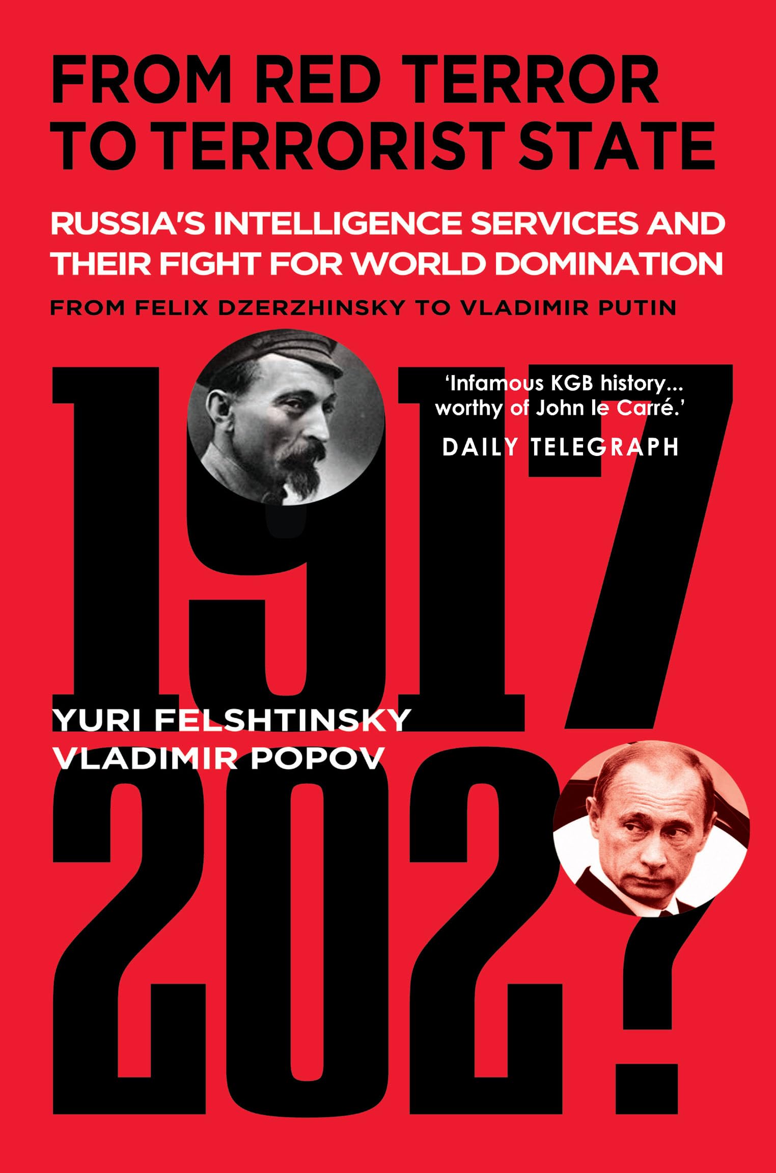 From Red Terror to Terrorist State - "Infamous KGB history.' DAILY TELEGRAPH: Russia's Secret Intelligence Services and Their Fight for World Domination from Felix Dzerzhinsky to Vladimir Putin