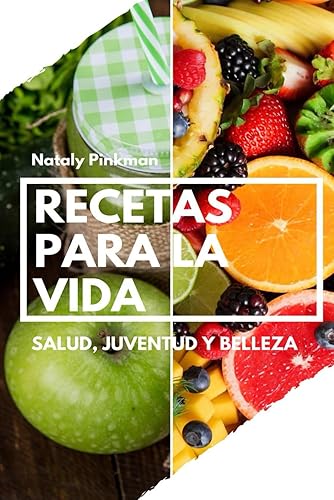 Recetas para la vida. Salud, juventud y belleza. Jugo - terapia, fruto - terapia y consejos para tener una vida saludable. (Spanish Edition)