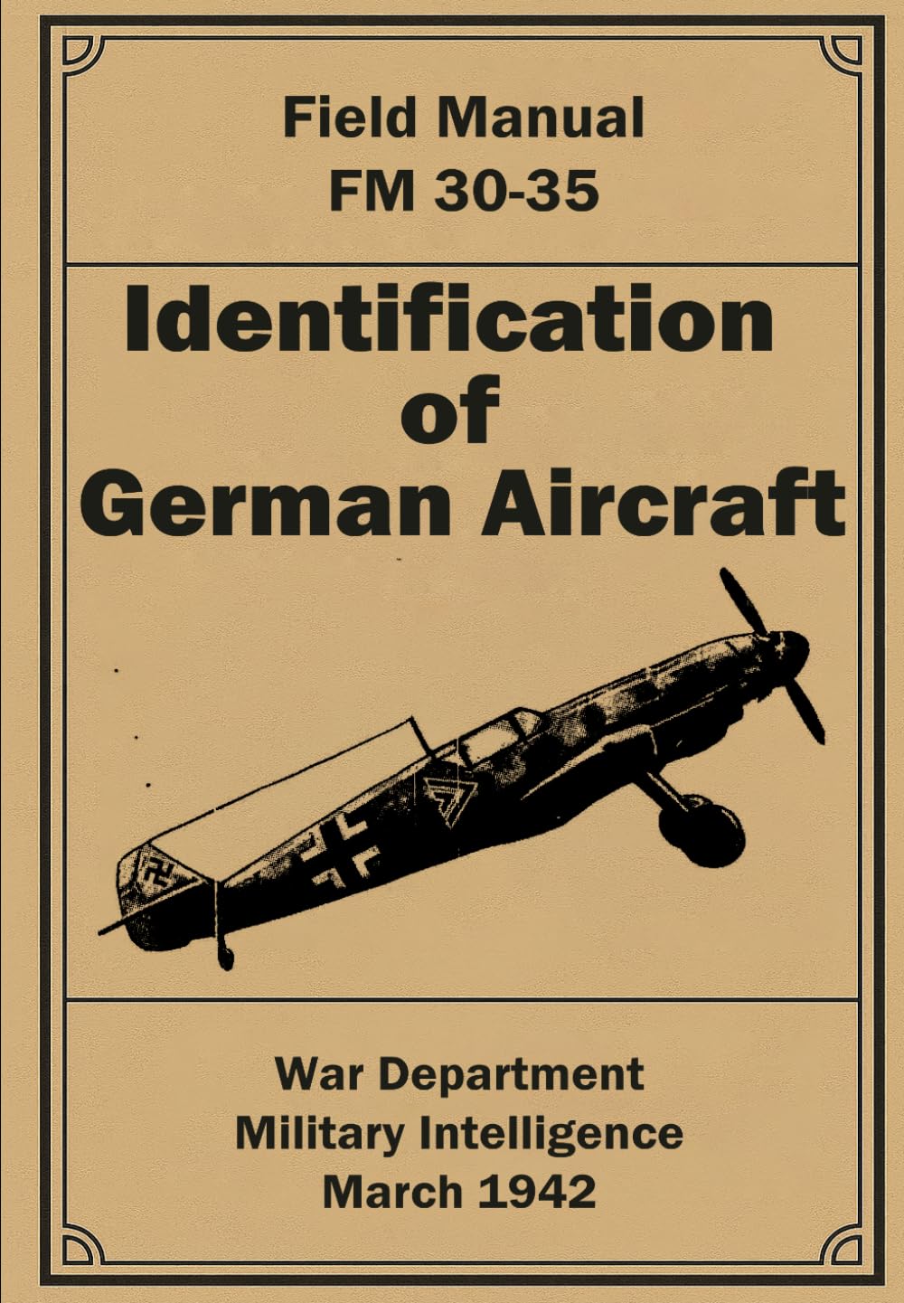 Identificatin of German Aircraft: Field Manual FM 30-35. March 1942