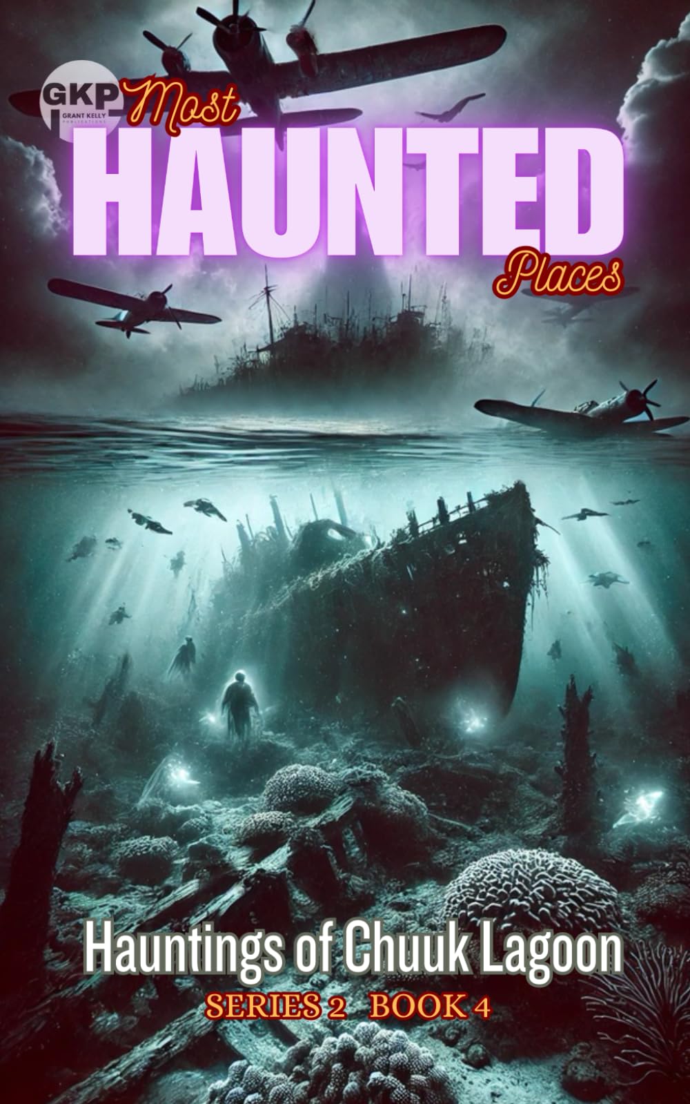 Hauntings of Chuuk Lagoon: 4 (GKP Most Haunted Places Series 2)
