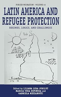 Latin America and Refugee Protection: Regimes, Logics, and Challenges (Forced Migration, 41)