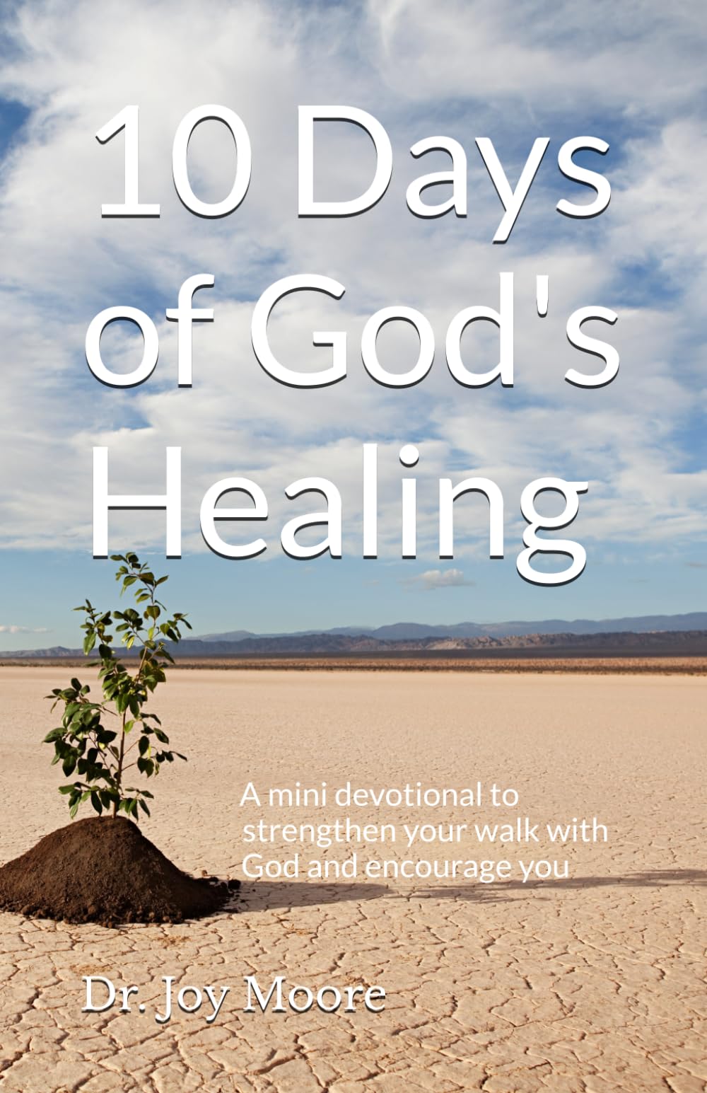 10 Days of God's Healing: A mini devotional to strengthen your walk with God and encourage you (10 Day Devotionals)