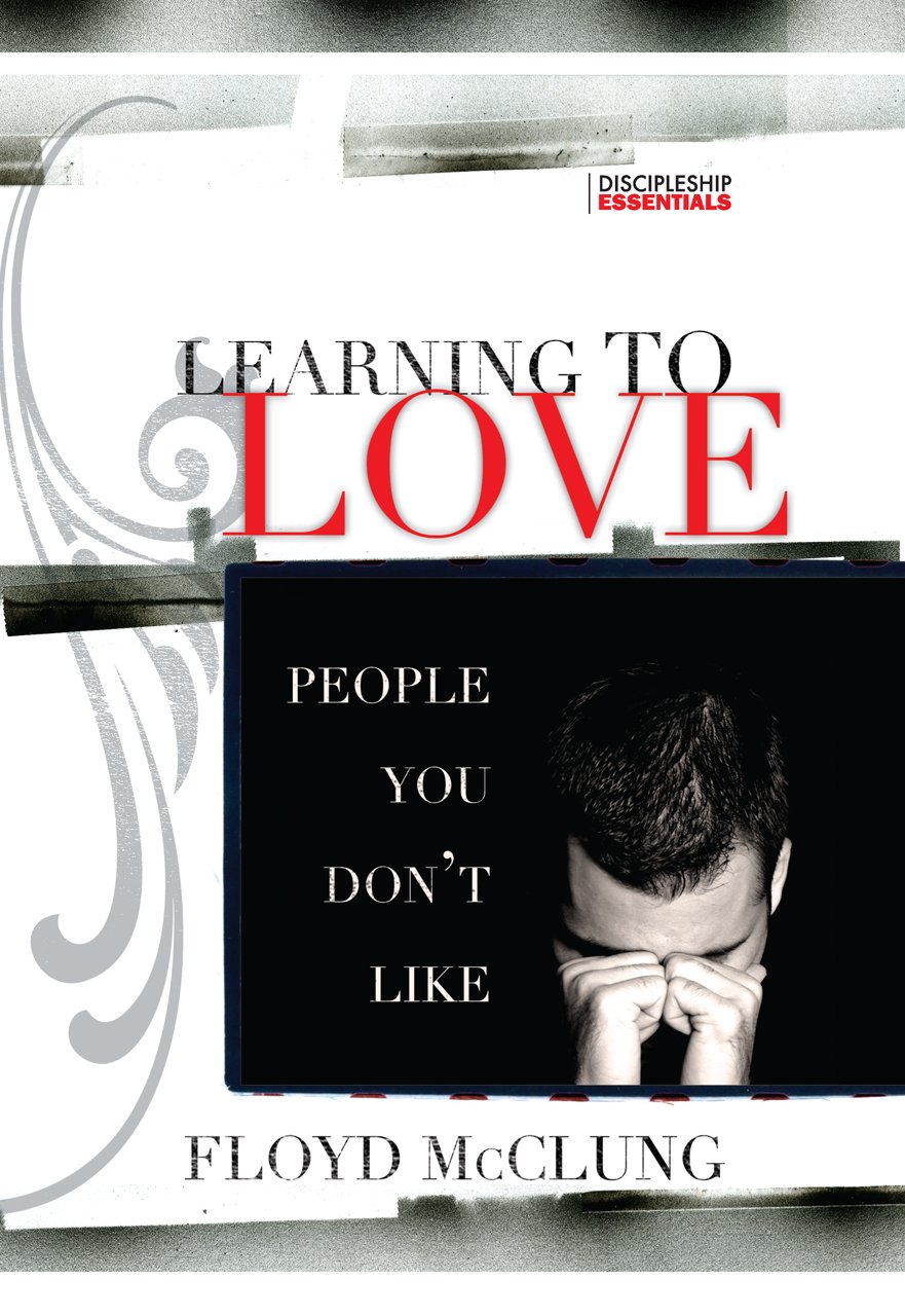 Learning to Love People You Don't Like (Discipleship Essentials)