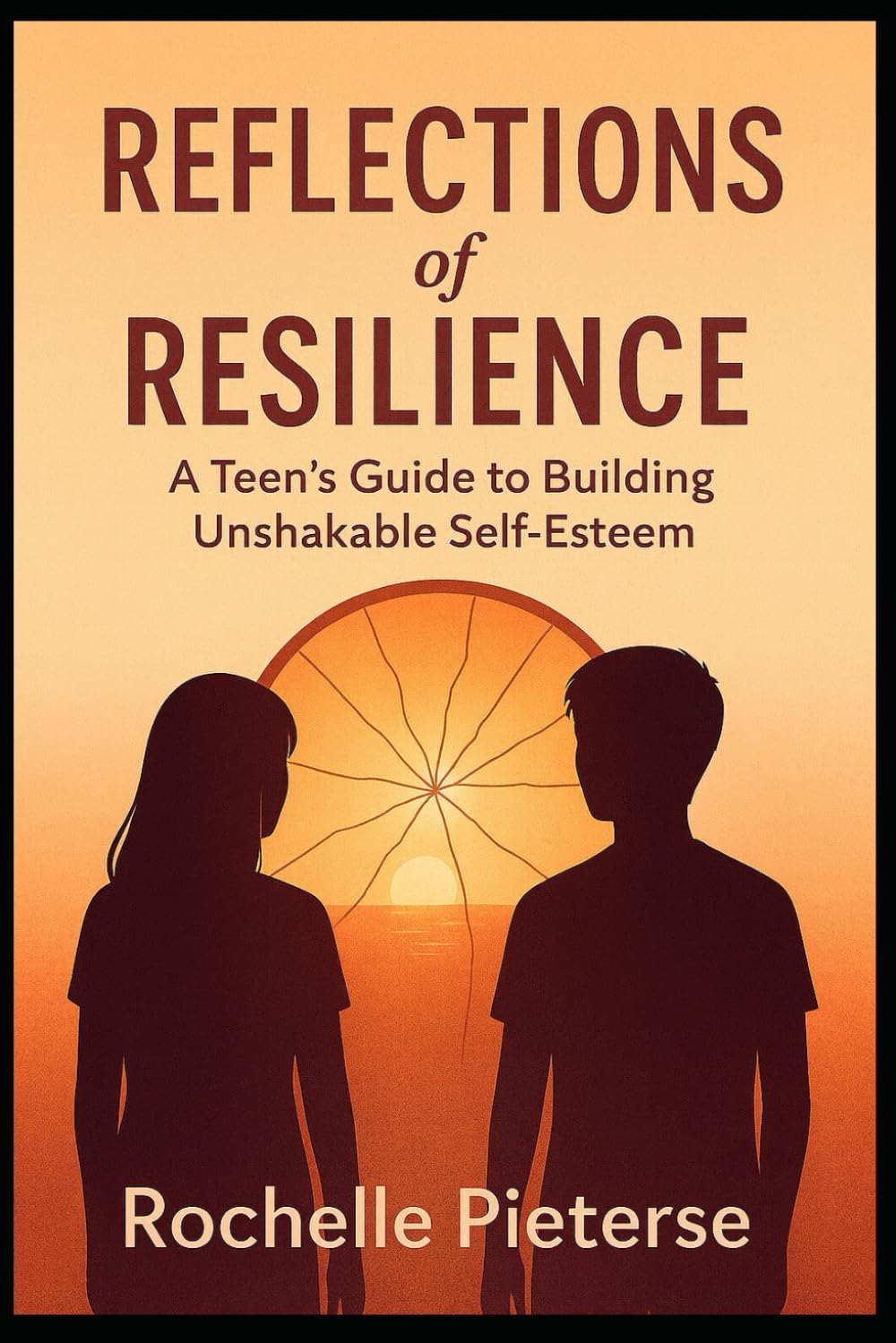Reflections of Resilience: A Teen's Guide to Building Unshakable Self-Esteem