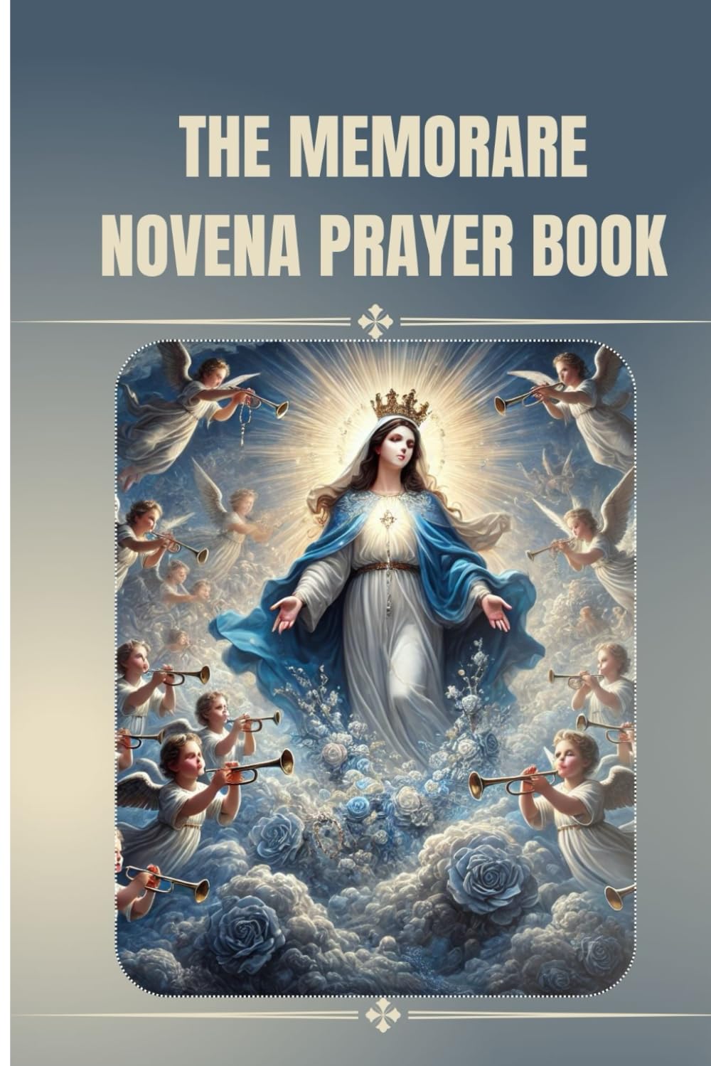 The Memorare Novena prayer book: A nine days novena prayer for help from our mother the blessed virgin mary (Catholic Novena Prayers)